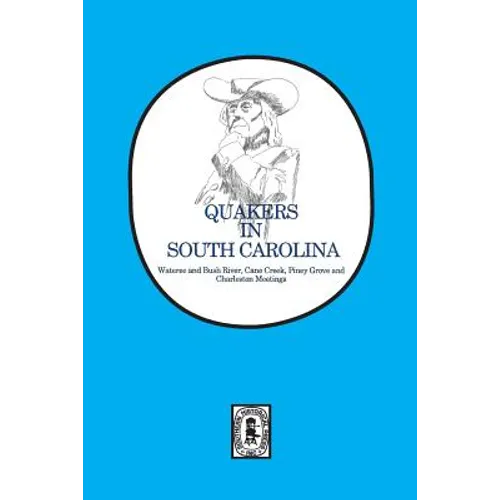 Quakers in South Carolina: Wateree and Bush River, Cane Creek, Piney Grove and Charleston Meetings.