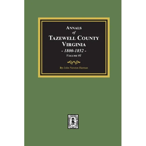 Annals of Tazewell County, Virginia 1800-1852: Volume #1