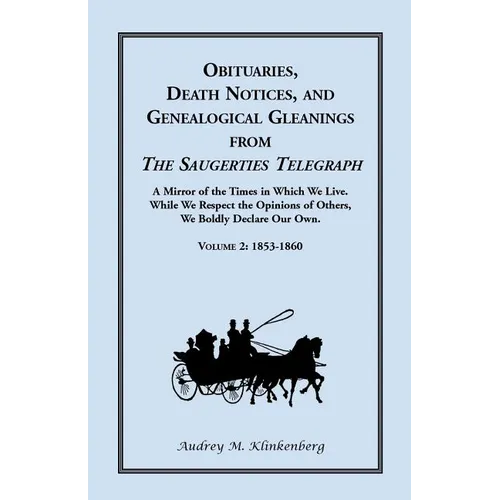 Obituaries, Death Notices, and Genealogical Gleanings from the Saugerties Telegraph: Volume 2, 1853-1860