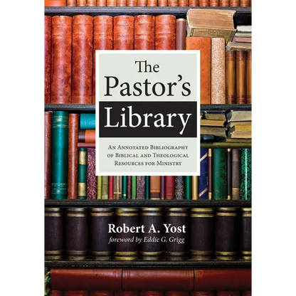 The Pastor's Library: An Annotated Bibliography of Biblical and Theological Resources for Ministry - Paperback