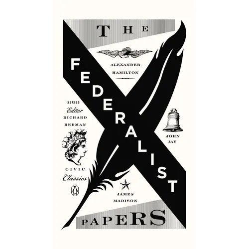 The Federalist Papers: Alexander Hamilton, James Madison, and John Jay