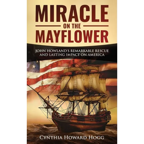 Miracle on the Mayflower: John Howland's Remarkable Rescue and Lasting Impact on America