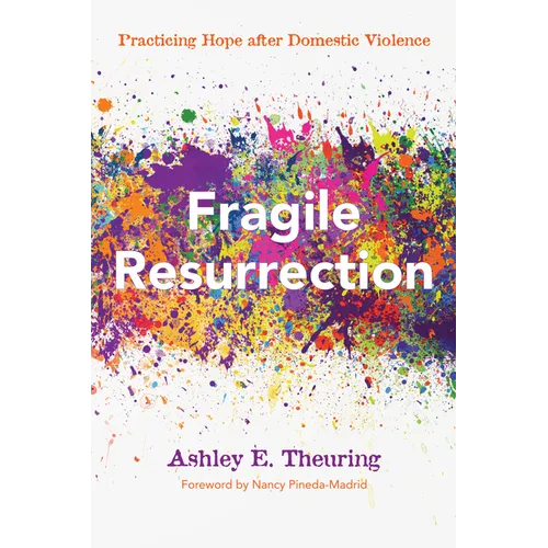 Fragile Resurrection: Practicing Hope After Domestic Violence