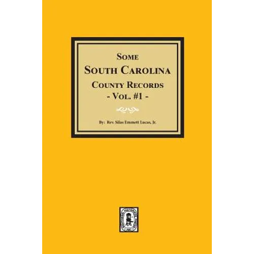Some South Carolina County Records, Volume #1.