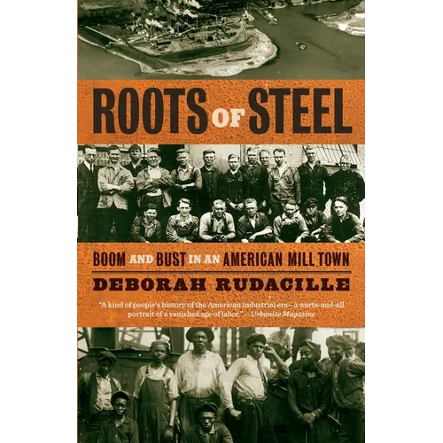 Roots of Steel: Boom and Bust in an American Mill Town