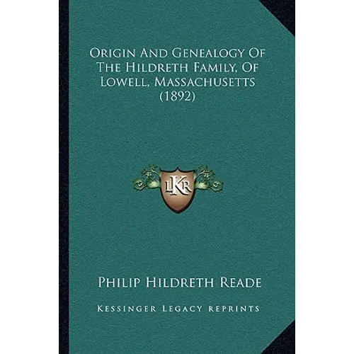 Origin And Genealogy Of The Hildreth Family, Of Lowell, Massachusetts (1892)