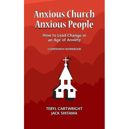 Anxious Church, Anxious People Companion Workbook: How to Lead Change in an Age of Anxiety