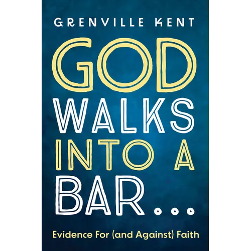 God Walks Into a Bar . . .: Evidence for (and Against) Faith