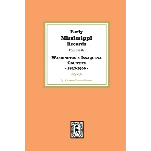 Early Mississippi Records Volume #1: Washington and Issaquena Counties, 1827-1900.