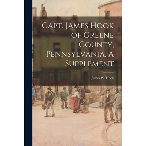 Capt. James Hook of Greene County, Pennsylvania. A Supplement
