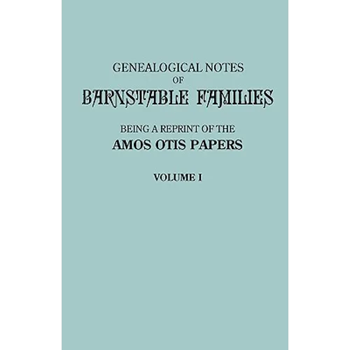 Genealogical Notes of Barnstable Families. Volume I [Massachusetts]
