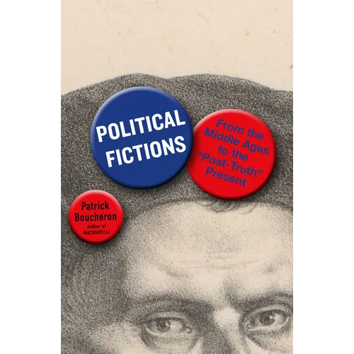 Political Fictions: From the Middle Ages to the Post-Truth Present