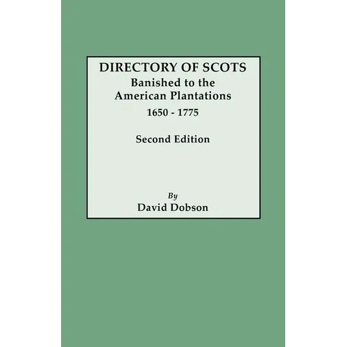 Directory of Scots Banished to the American Plantations, 1650-1775. Second Edition (Revised)