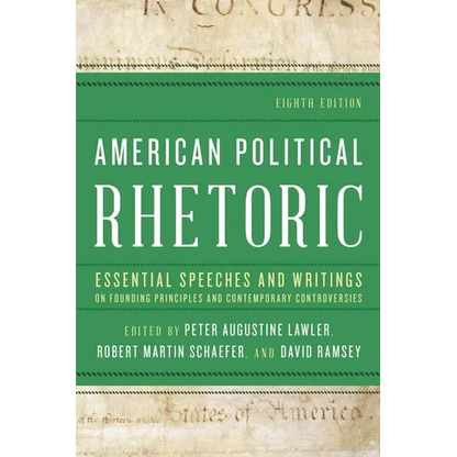 American Political Rhetoric: Essential Speeches and Writings on Founding Principles and Contemporary Controversies