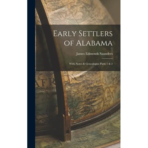 Early Settlers of Alabama: With Notes & Genealogies Parts 1 & 2