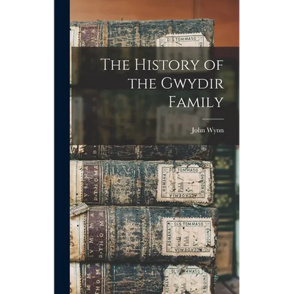 The History of the Gwydir Family - Hardcover