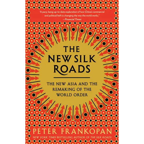 The New Silk Roads: The New Asia and the Remaking of the World Order