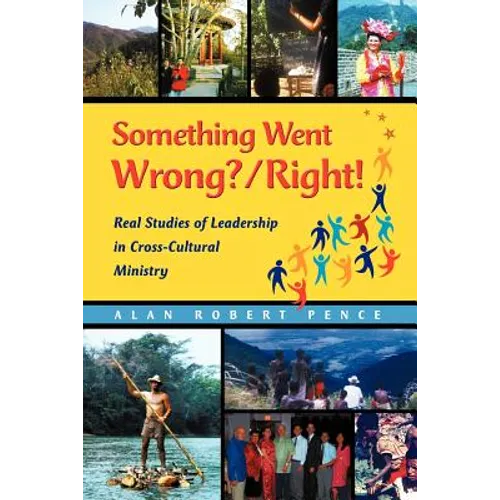 Something Went Wrong? / Right!: Real Studies of Leadership in Cross-Cultural Ministry