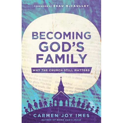 Becoming God's Family: Why the Church Still Matters