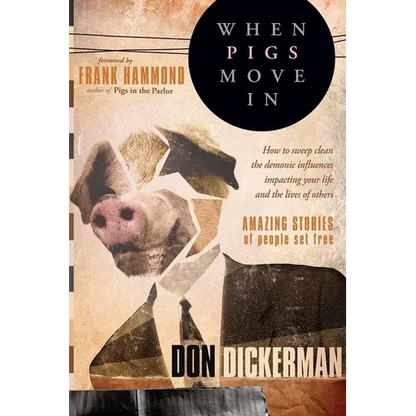 When Pigs Move in: How to Sweep Clean the Demonic Influences Impacting Your Life and the Lives of Others - Paperback