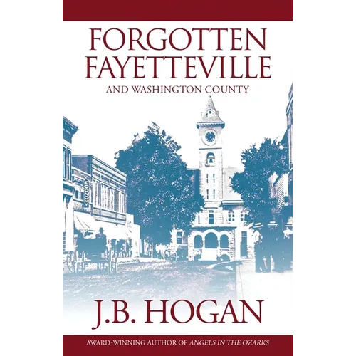 Forgotten Fayetteville: And Washington County