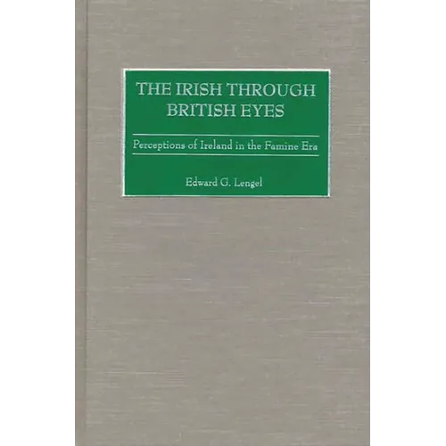 The Irish Through British Eyes: Perceptions of Ireland in the Famine Era
