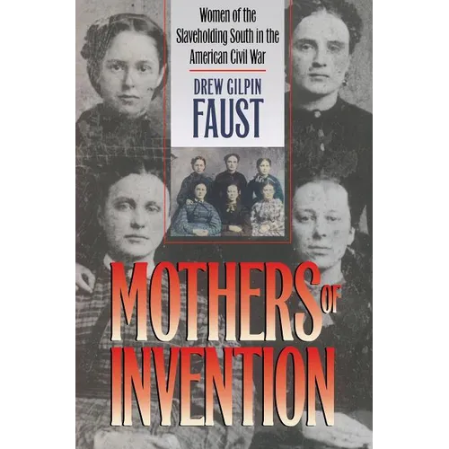 Mothers of Invention: Women of the Slaveholding South in the American Civil War