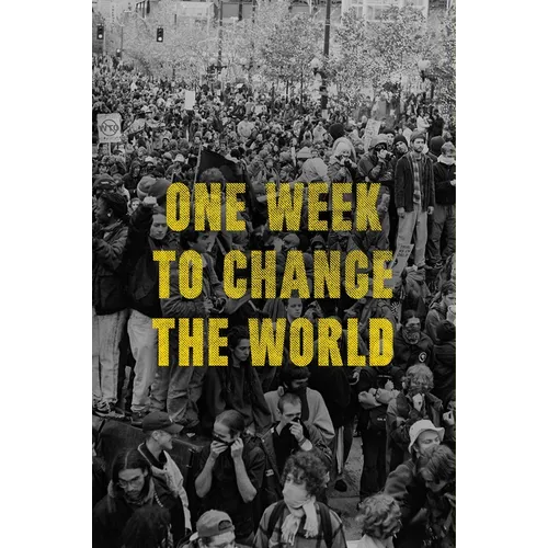 One Week to Change the World: An Oral History of the 1999 Wto Protests