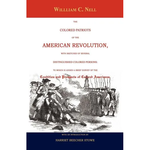 The Colored Patriots of the American Revolution: With Sketches of Several Distinguished Colored Persons: To Which Is Added a Brief Survey of the Condi
