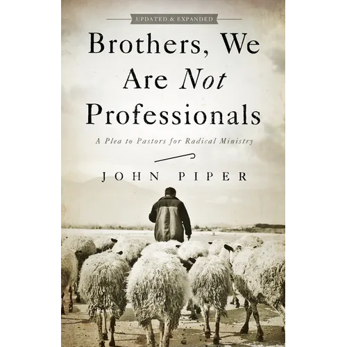 Brothers, We Are Not Professionals: A Plea to Pastors for Radical Ministry