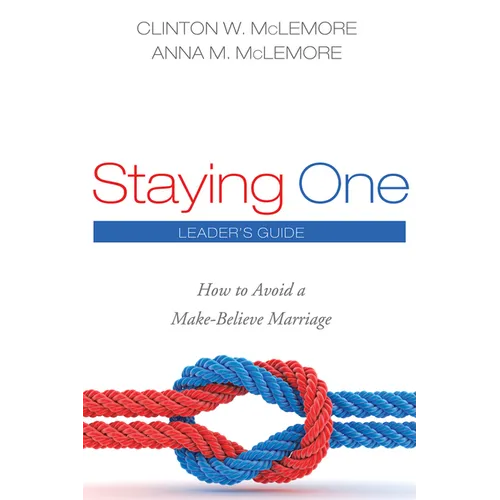 Staying One: Leader's Guide: How to Avoid a Make-Believe Marriage