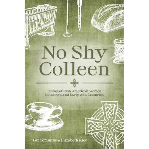 No Shy Colleen: Stories of Irish American Women in the 19th and Early 20th Centuries