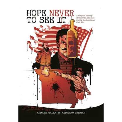 Hope Never to See It: A Graphic History of Guerrilla Violence During the American Civil War - Paperback
