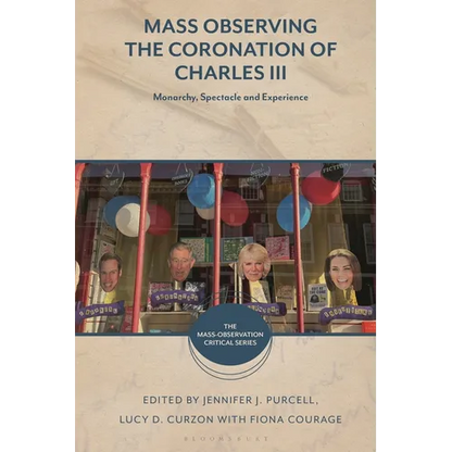 Mass Observing the Coronation of Charles III: Monarchy, Spectacle and Experience - Hardcover