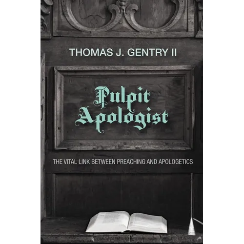 Pulpit Apologist: The Vital Link Between Preaching and Apologetics