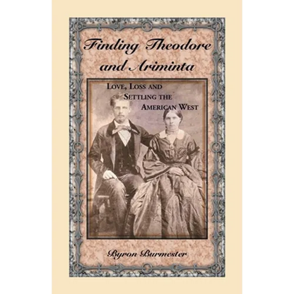 Finding Theodore and Ariminta: Love, Loss and Settling the American West