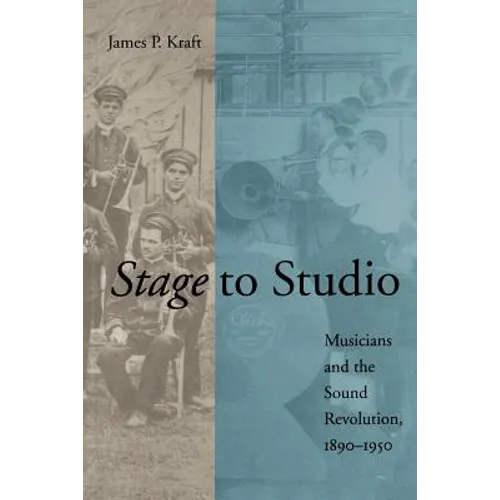 Stage to Studio: Musicians and the Sound Revolution, 1890-1950