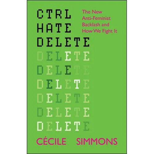 Ctrl Hate Delete: The New Anti-Feminist Backlash and How We Fight It