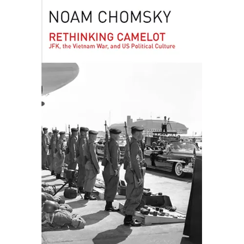 Rethinking Camelot: Jfk, the Vietnam War, and U.S. Political Culture