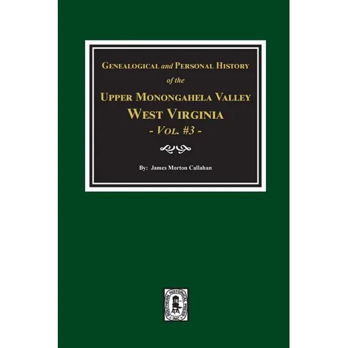 Genealogical and Personal History of Upper Monongahela Valley, West Virginia, Vol. #3