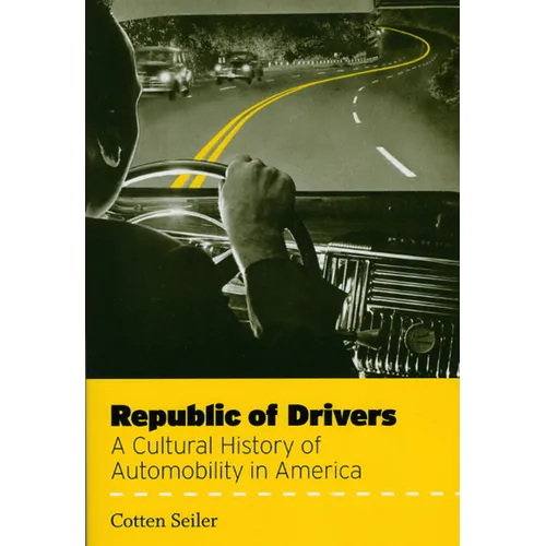 Republic of Drivers: A Cultural History of Automobility in America