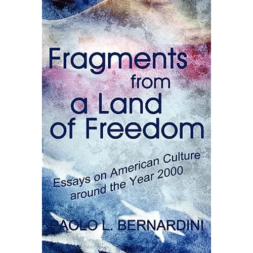 Fragments from a Land of Freedom: Essays in American Culture around the Year 2000