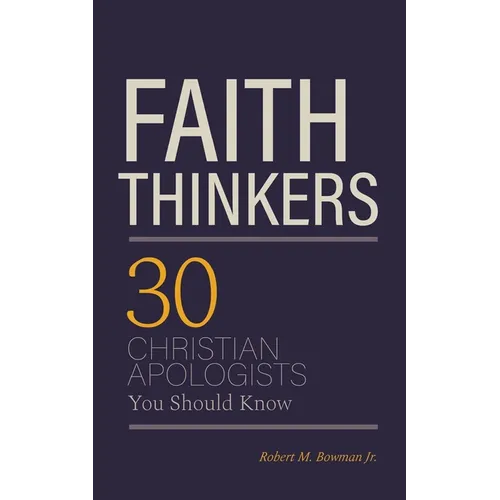 Faith Thinkers: 30 Christian Apologists You Should Know