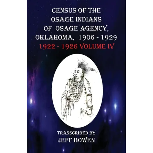 Census of the Osage Indians of Osage Agency, Oklahoma, 1906-1929: 1922-1926 Volume IV