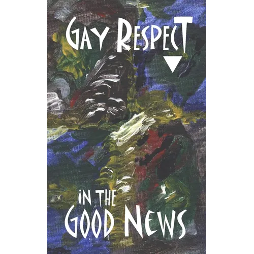 Gay Respect In The Good News (Still): A Draft For Discussion