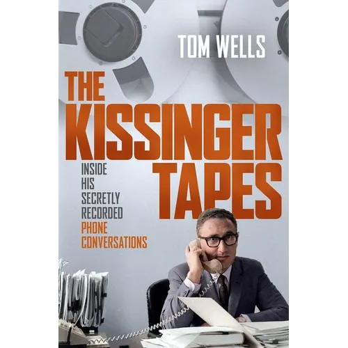 The Kissinger Tapes: Inside His Secretly Recorded Phone Conversations