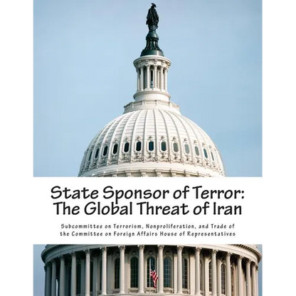 State Sponsor of Terror: The Global Threat of Iran