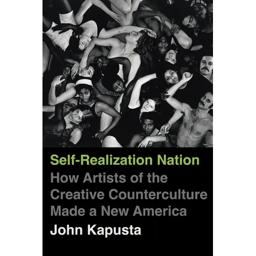 Self-Realization Nation: How Artists of the Creative Counterculture Made a New America
