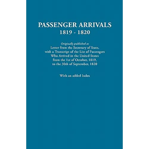 Passenger Arrivals, 1819-1820. a Transcript of the List of Passengers Who Arrived in the Untied States from 1st October, 1819, to 30th September, 1820