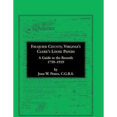 Fauquier County, Virginia's Clerk's Loose Papers: A Guide to the Records, 1759-1919